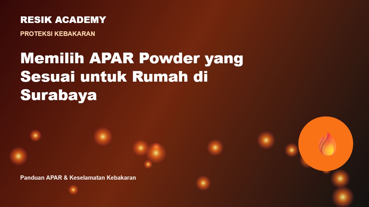 Memilih APAR Powder yang Sesuai untuk Rumah di Surabaya