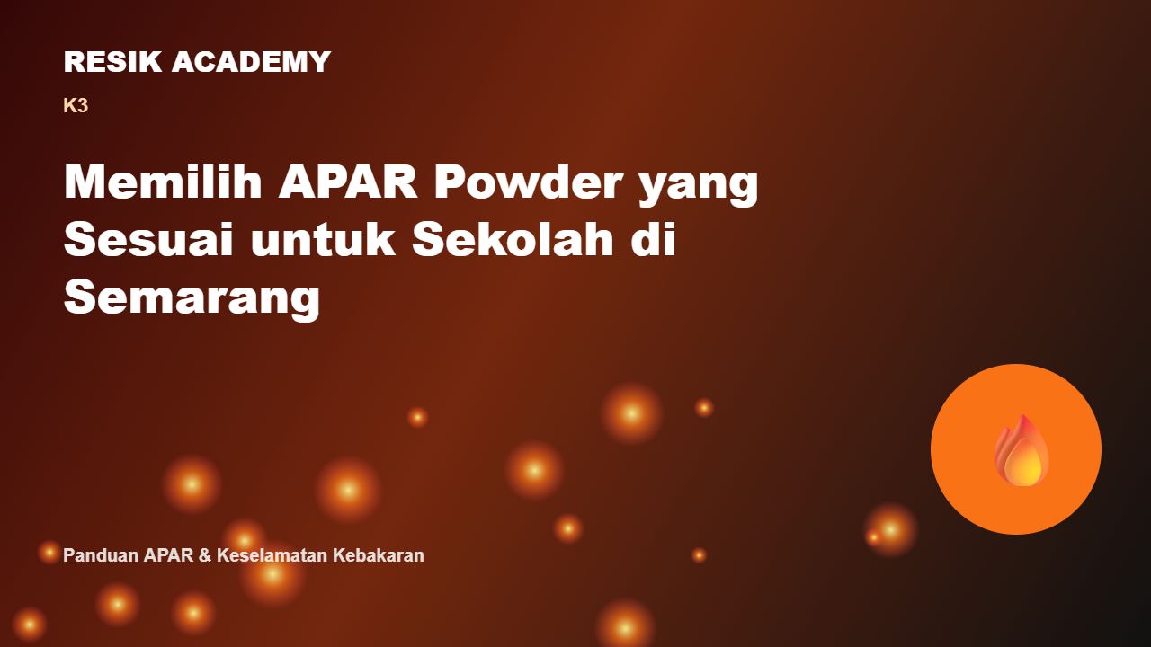 Memilih APAR Powder yang Sesuai untuk Sekolah di Semarang