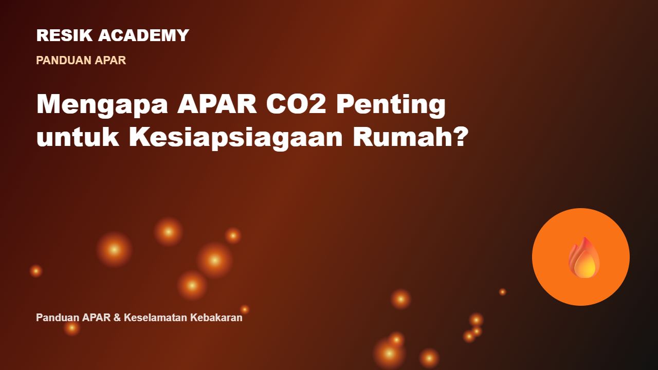 Mengapa APAR CO2 Penting untuk Kesiapsiagaan Rumah?