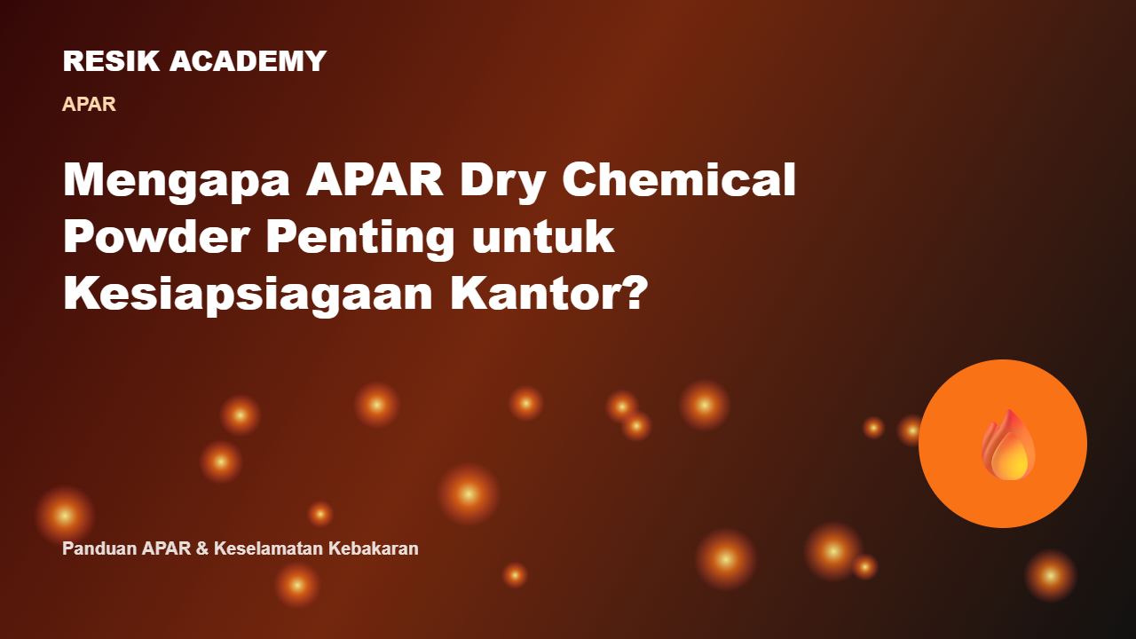 Mengapa APAR Dry Chemical Powder Penting untuk Kesiapsiagaan Kantor?
