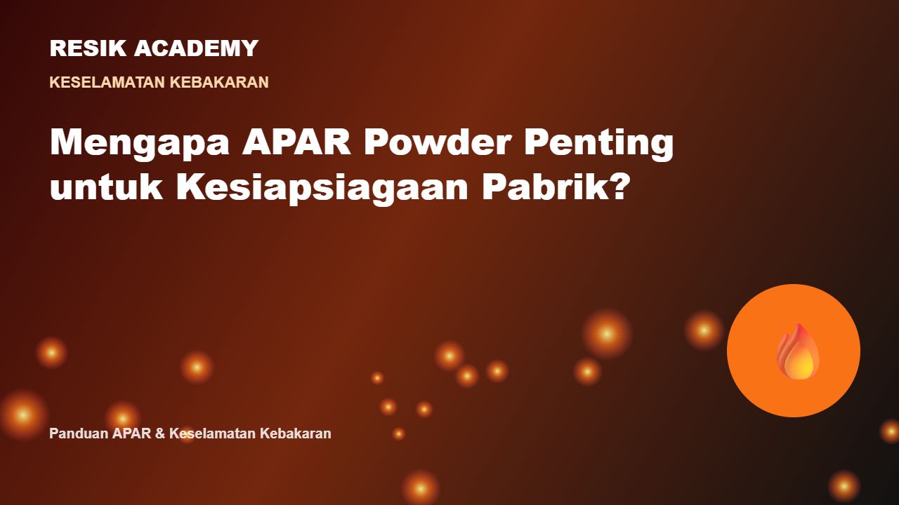 Mengapa APAR Powder Penting untuk Kesiapsiagaan Pabrik?