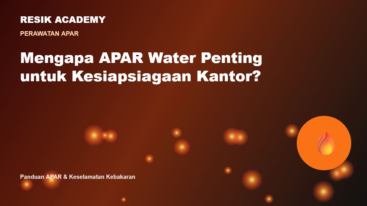 Mengapa APAR Water Penting untuk Kesiapsiagaan Kantor?