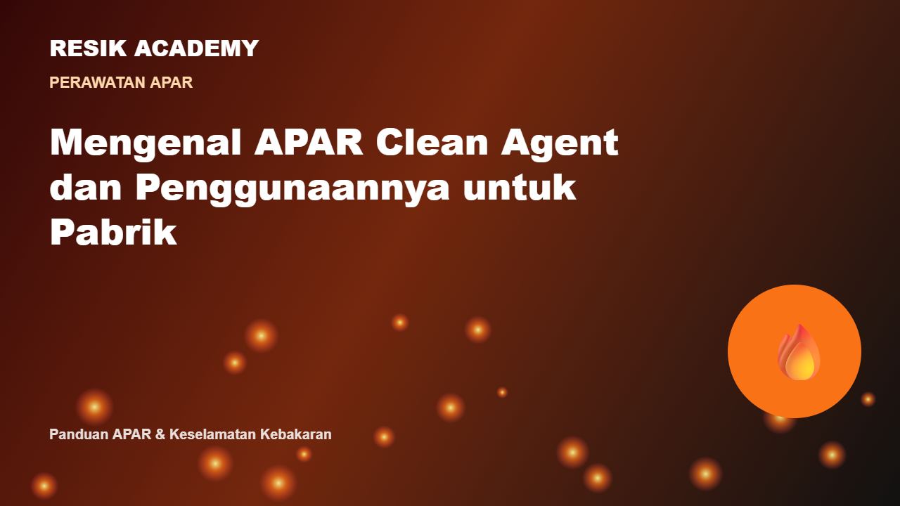 Mengenal APAR Clean Agent dan Penggunaannya untuk Pabrik