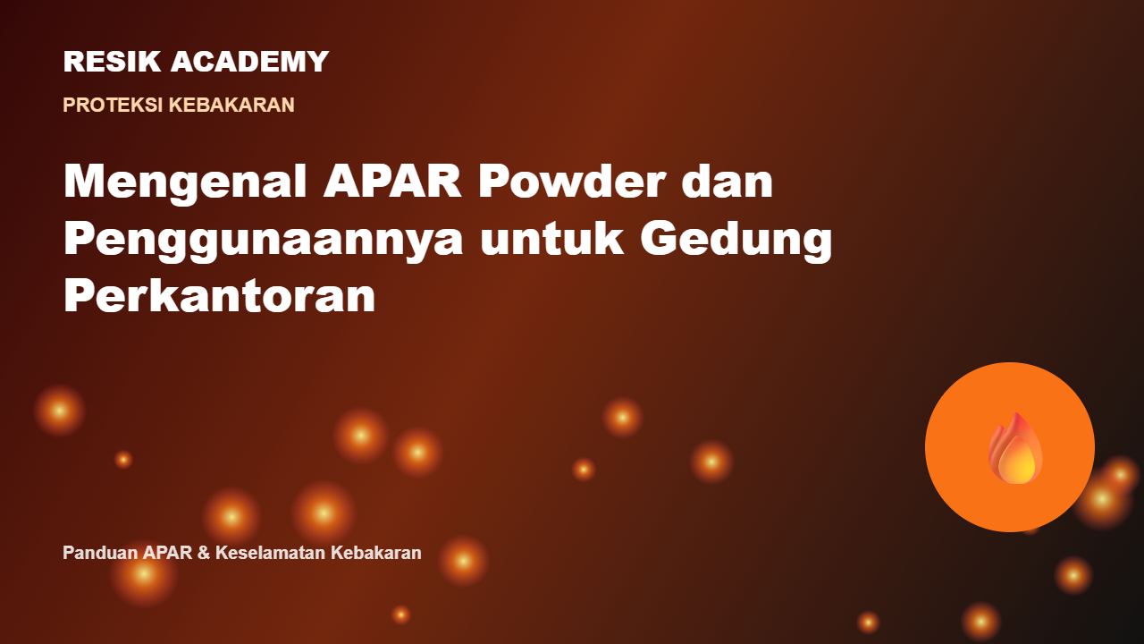 Mengenal APAR Powder dan Penggunaannya untuk Gedung Perkantoran