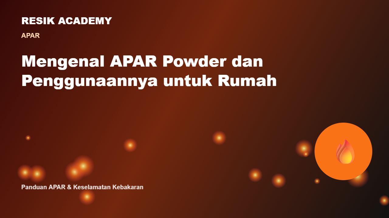 Mengenal APAR Powder dan Penggunaannya untuk Rumah