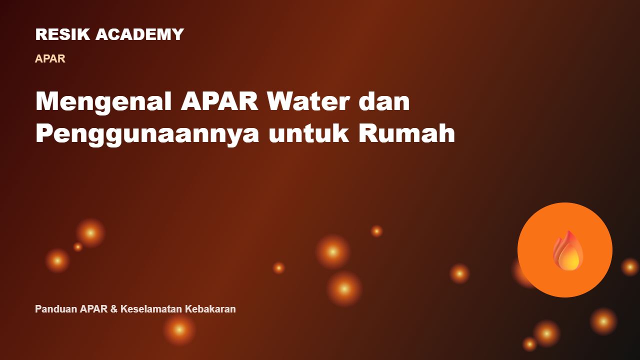 Mengenal APAR Water dan Penggunaannya untuk Rumah