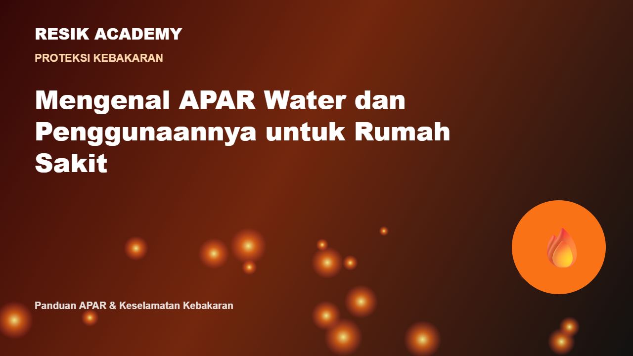Mengenal APAR Water dan Penggunaannya untuk Rumah Sakit
