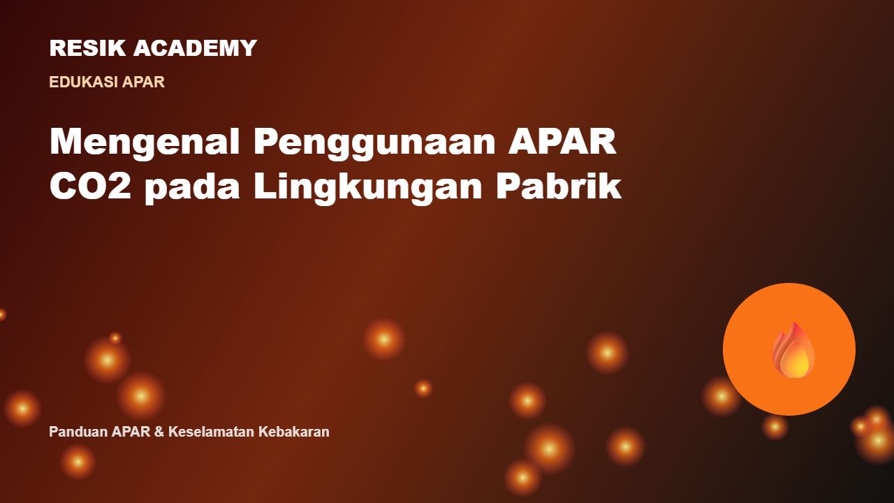 Mengenal Penggunaan APAR CO2 pada Lingkungan Pabrik