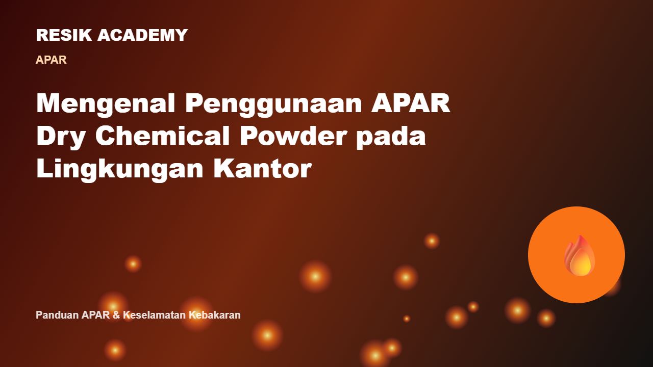 Mengenal Penggunaan APAR Dry Chemical Powder pada Lingkungan Kantor