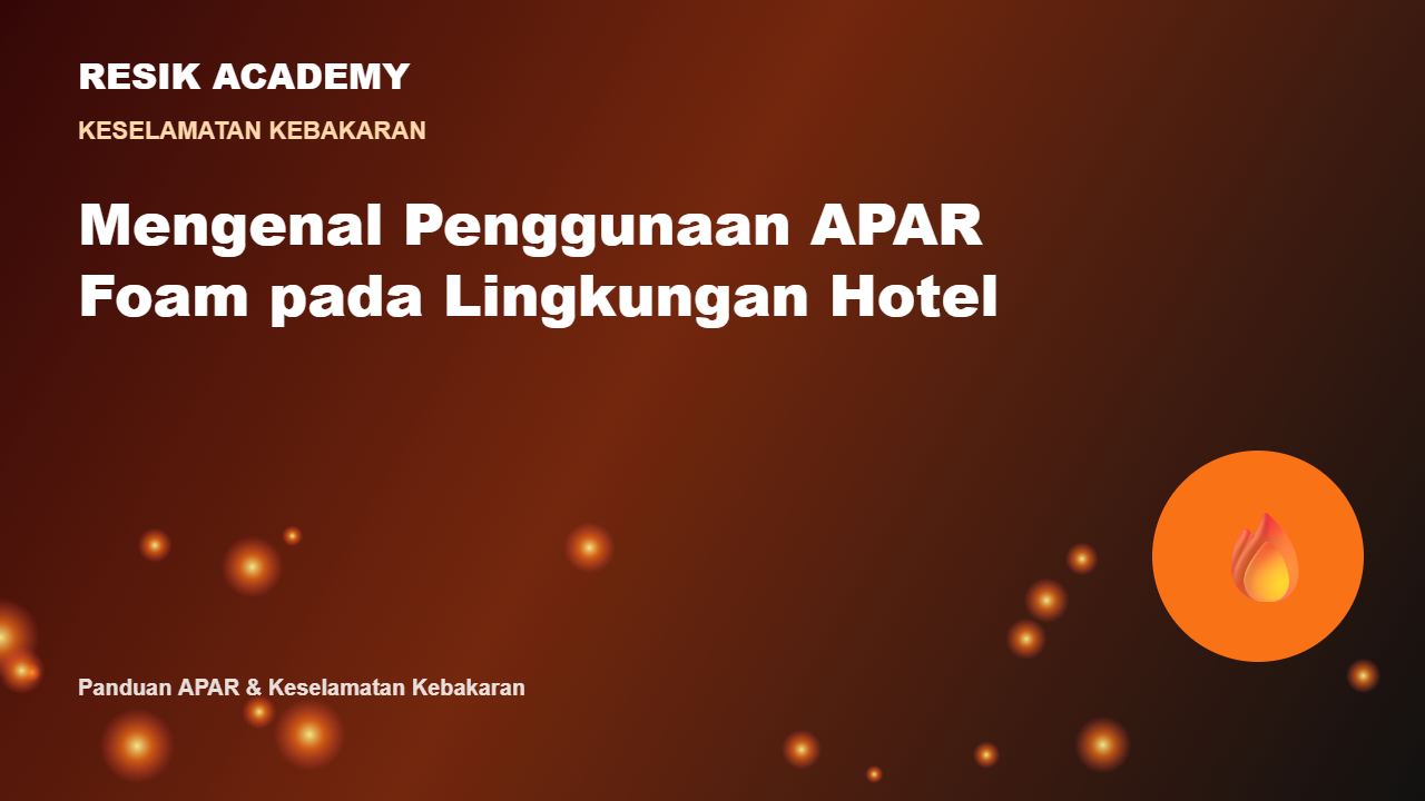 Mengenal Penggunaan APAR Foam pada Lingkungan Hotel