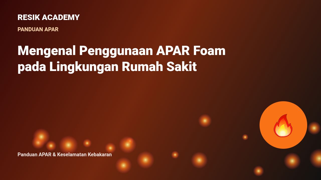 Mengenal Penggunaan APAR Foam pada Lingkungan Rumah Sakit