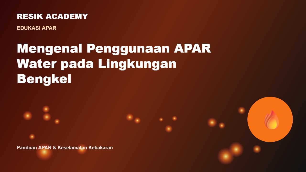 Mengenal Penggunaan APAR Water pada Lingkungan Bengkel
