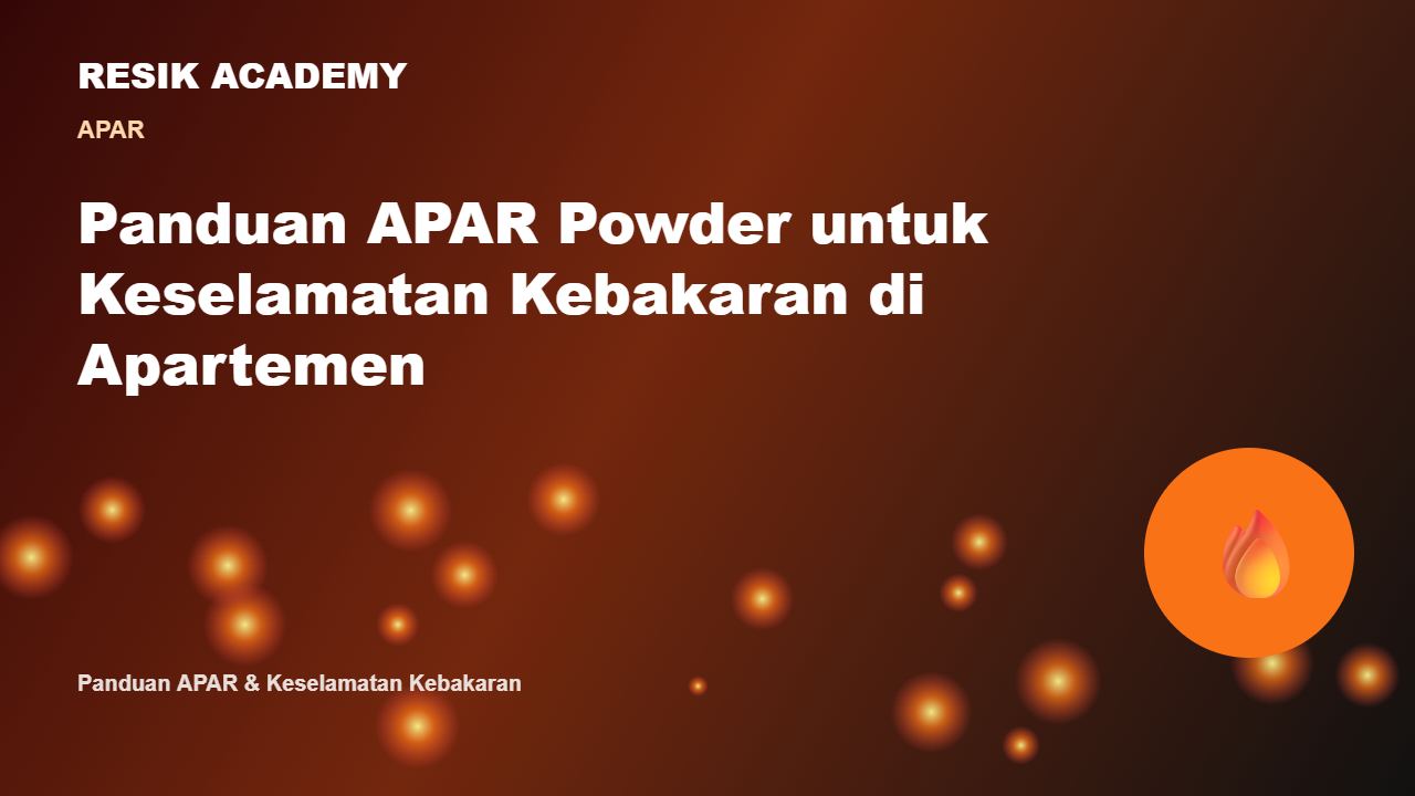 Panduan APAR Powder untuk Keselamatan Kebakaran di Apartemen
