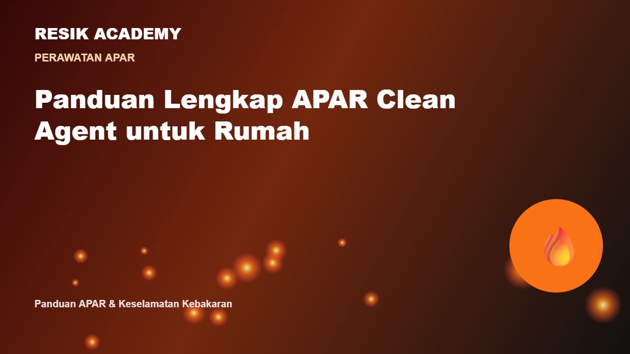 Panduan Lengkap APAR Clean Agent untuk Rumah