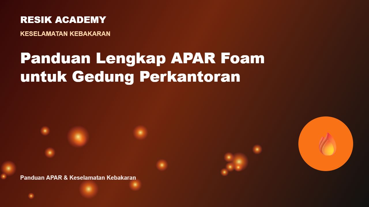 Panduan Lengkap APAR Foam untuk Gedung Perkantoran