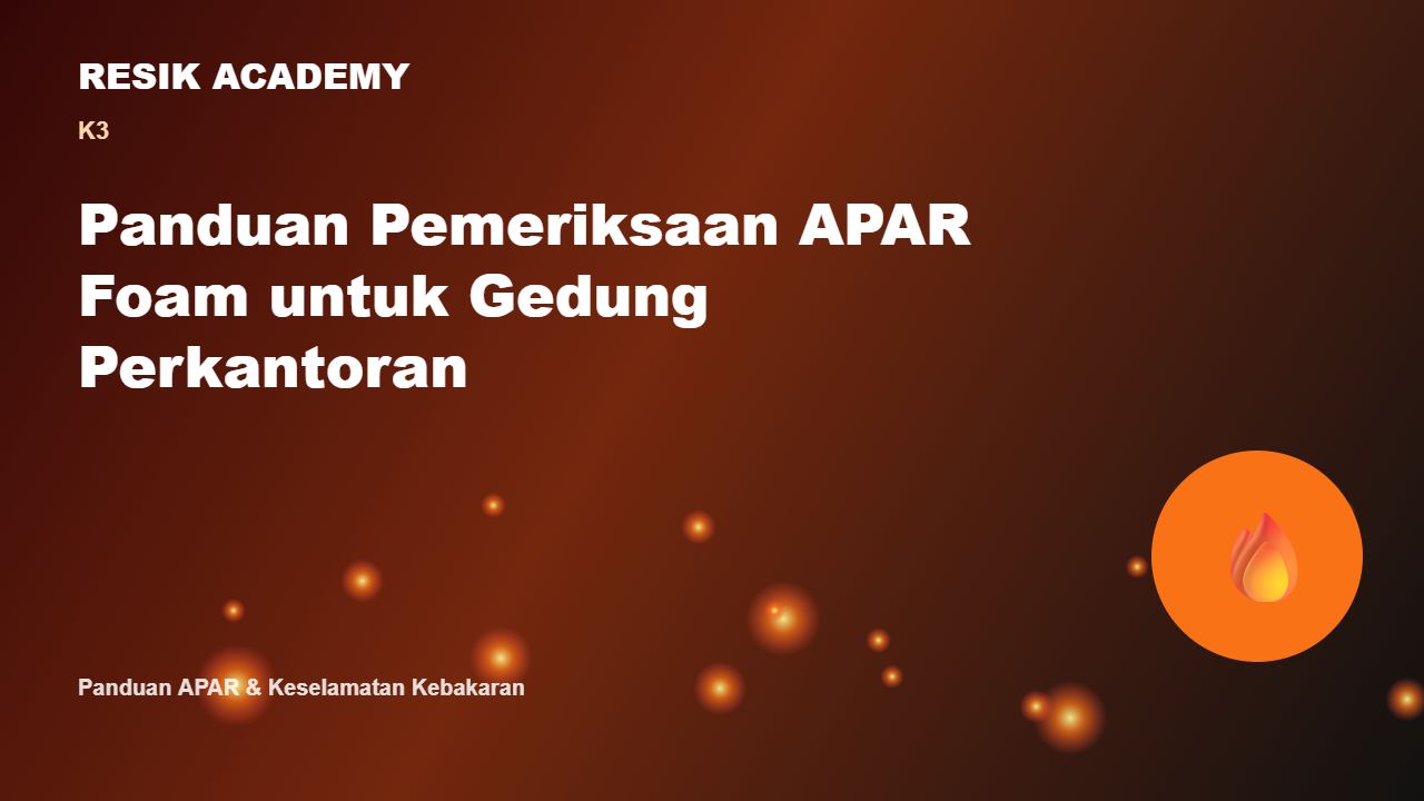 Panduan Pemeriksaan APAR Foam untuk Gedung Perkantoran