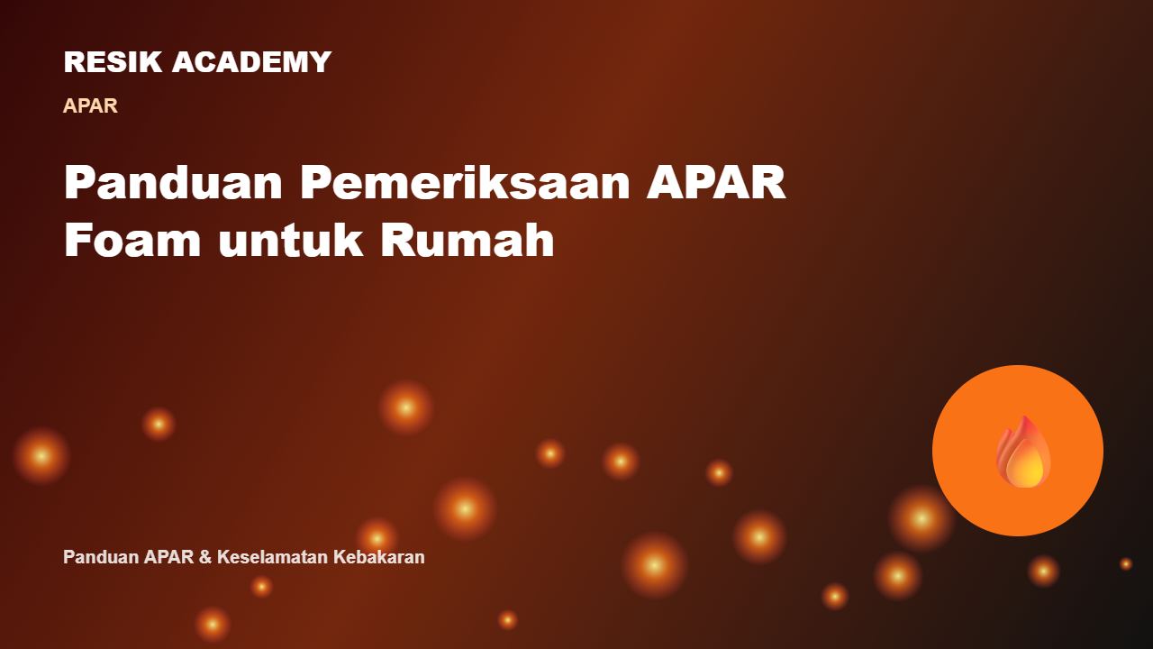 Panduan Pemeriksaan APAR Foam untuk Rumah
