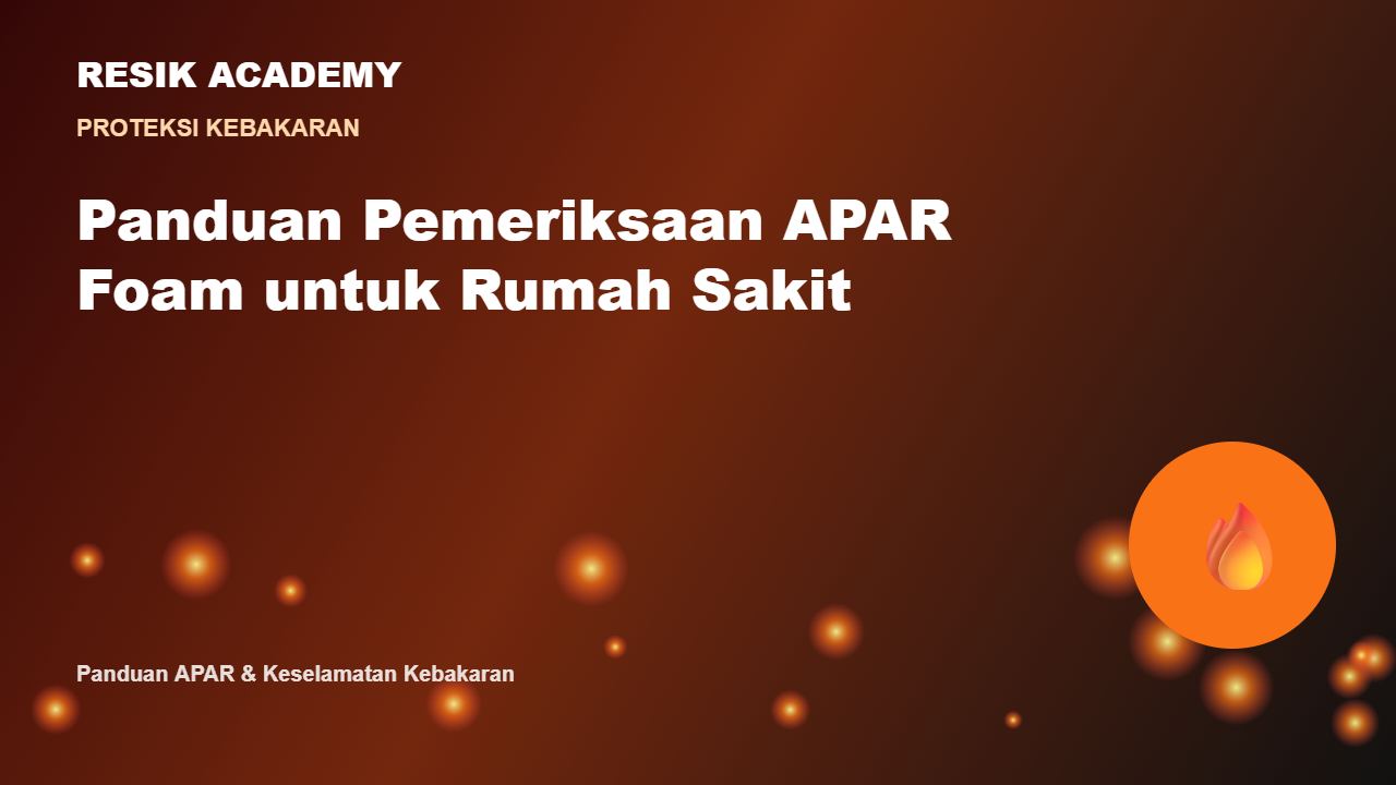 Panduan Pemeriksaan APAR Foam untuk Rumah Sakit