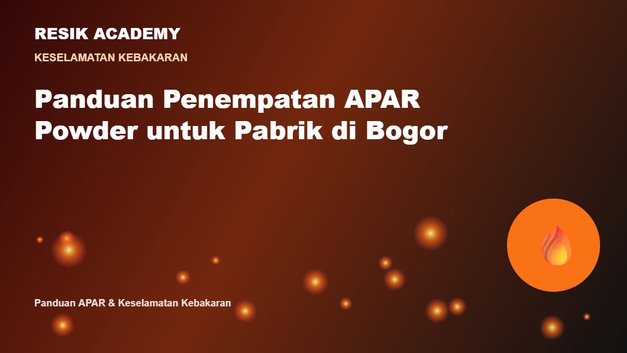 Panduan Penempatan APAR Powder untuk Pabrik di Bogor