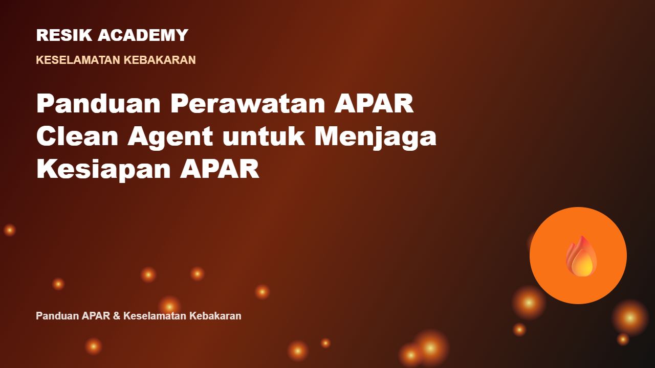 Panduan Perawatan APAR Clean Agent untuk Menjaga Kesiapan APAR