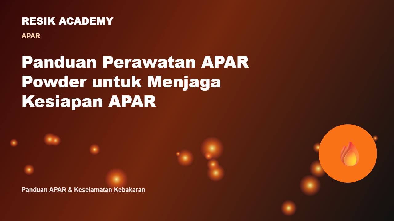 Panduan Perawatan APAR Powder untuk Menjaga Kesiapan APAR