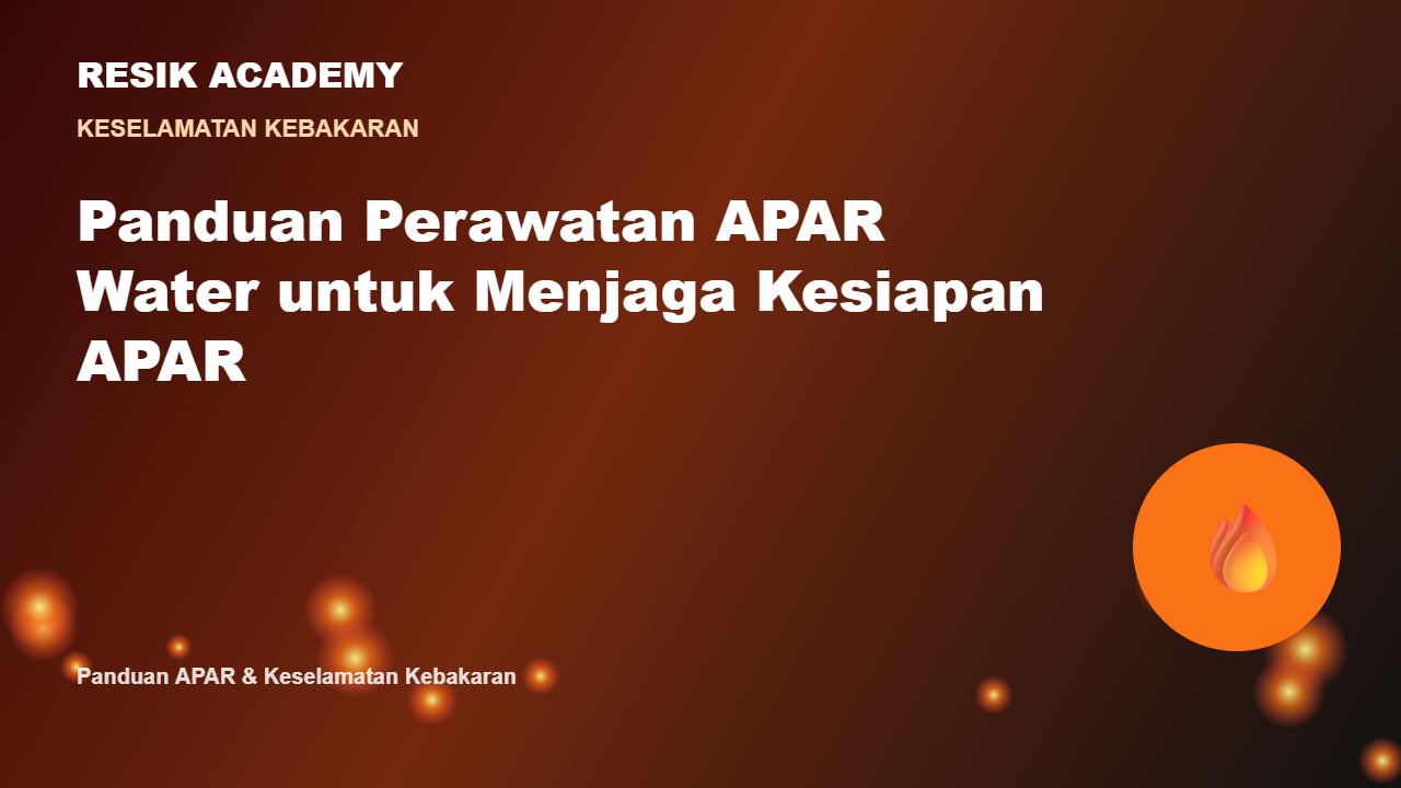 Panduan Perawatan APAR Water untuk Menjaga Kesiapan APAR