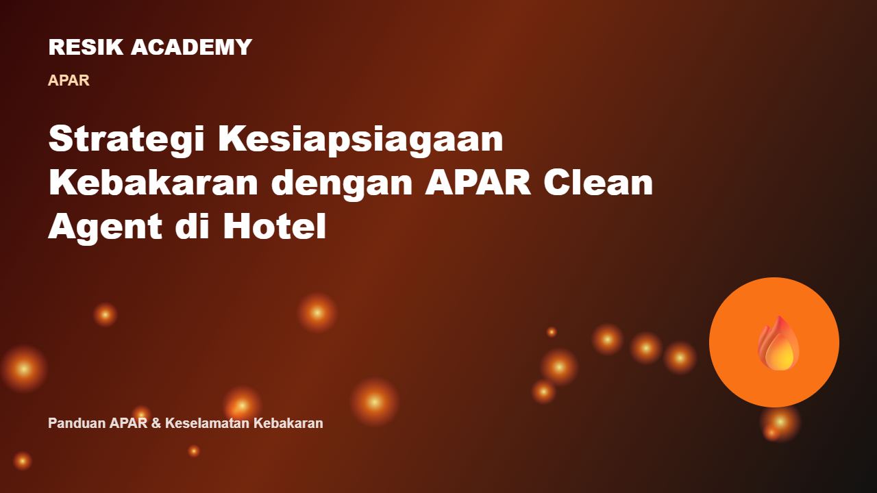 Strategi Kesiapsiagaan Kebakaran dengan APAR Clean Agent di Hotel