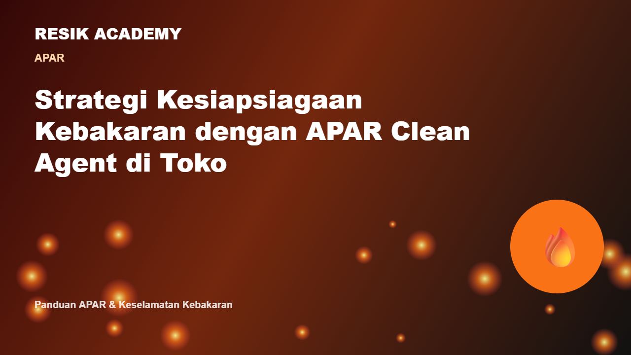 Strategi Kesiapsiagaan Kebakaran dengan APAR Clean Agent di Toko