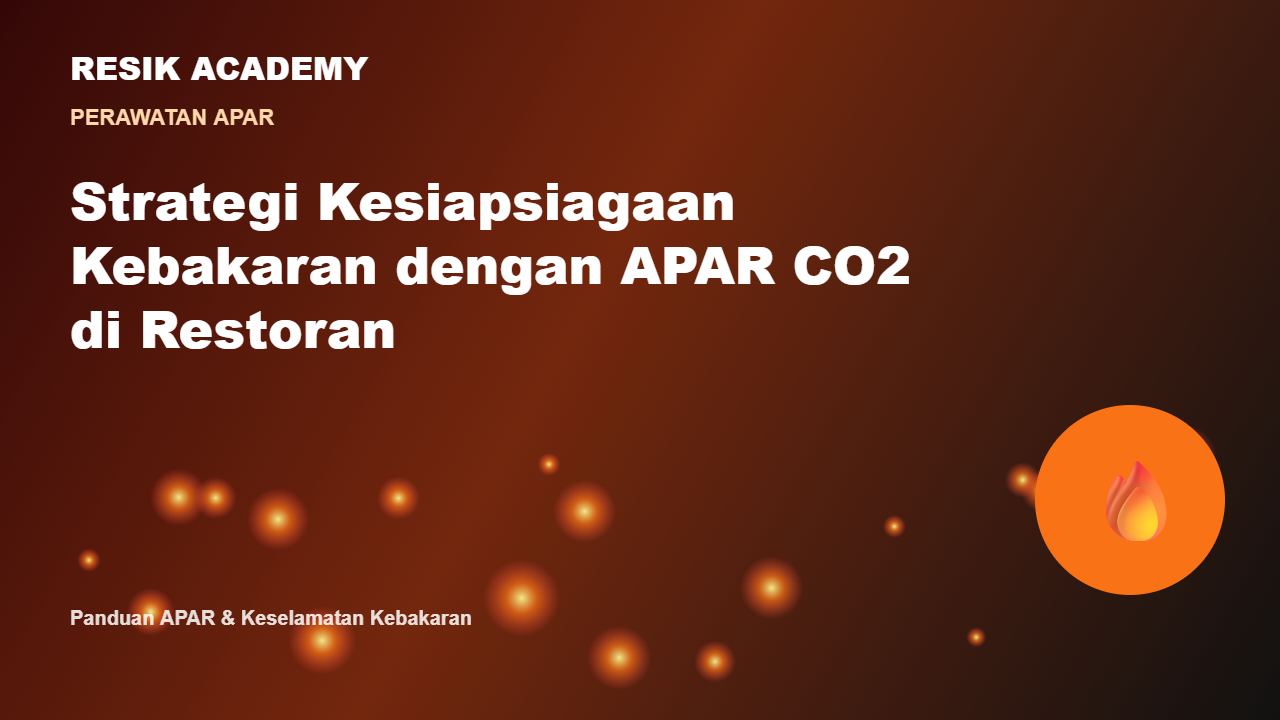 Strategi Kesiapsiagaan Kebakaran dengan APAR CO2 di Restoran
