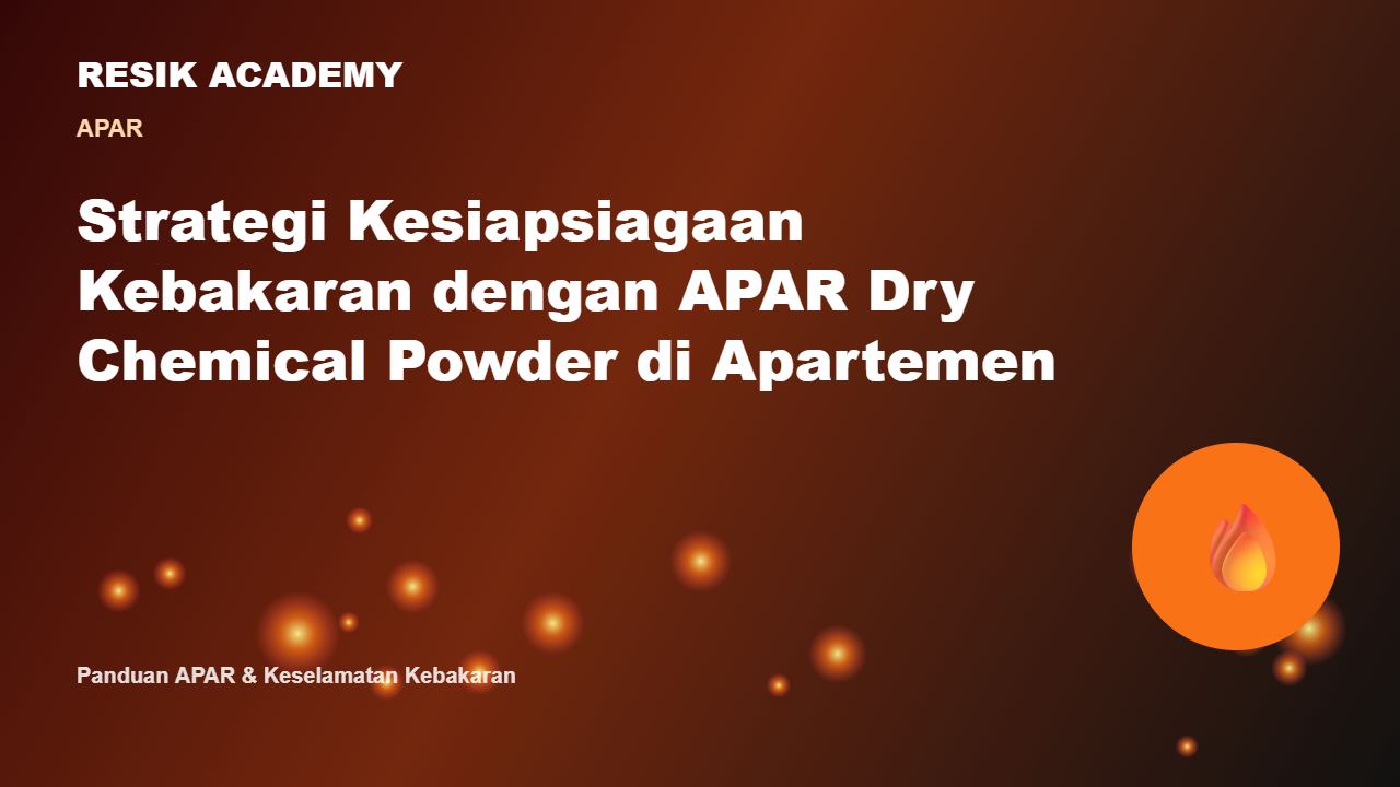 Strategi Kesiapsiagaan Kebakaran dengan APAR Dry Chemical Powder di Apartemen
