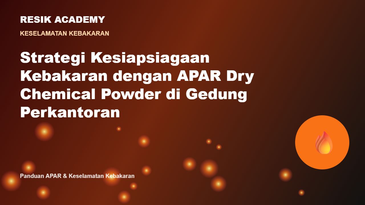 Strategi Kesiapsiagaan Kebakaran dengan APAR Dry Chemical Powder di Gedung Perkantoran
