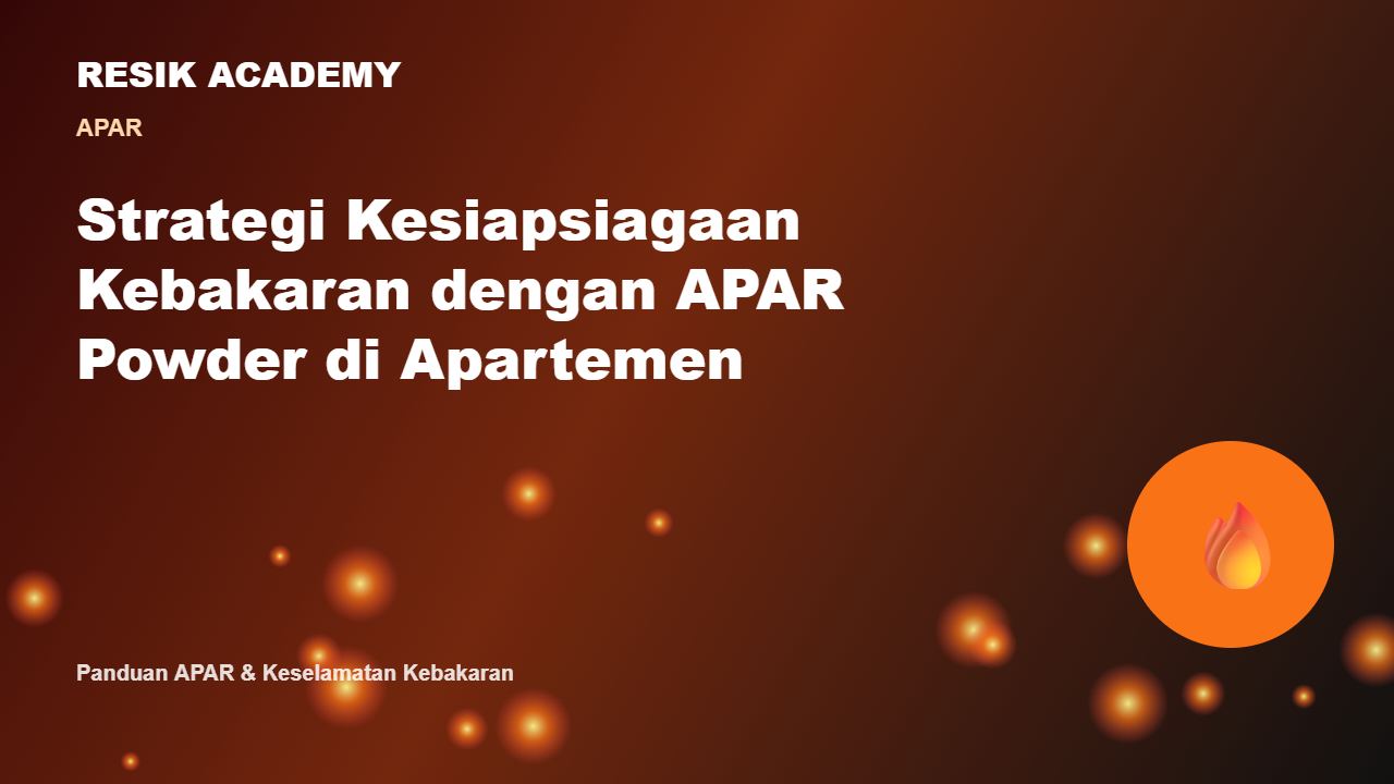 Strategi Kesiapsiagaan Kebakaran dengan APAR Powder di Apartemen