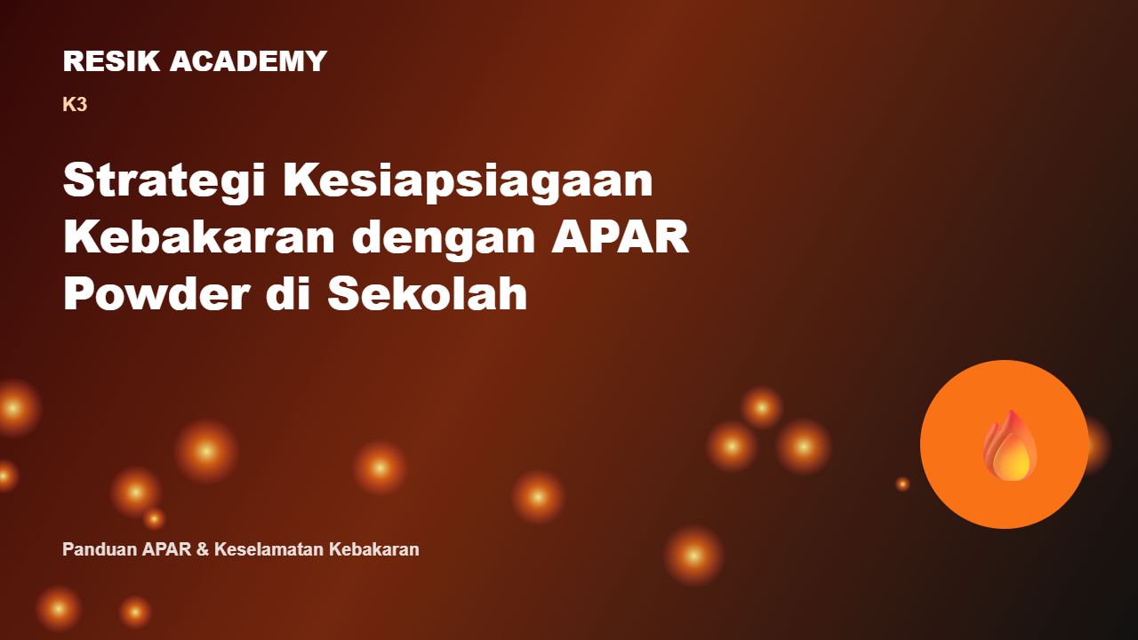 Strategi Kesiapsiagaan Kebakaran dengan APAR Powder di Sekolah