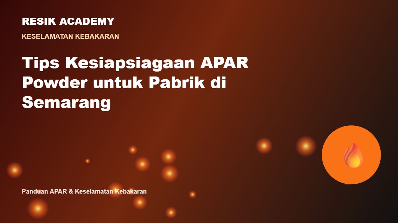 Tips Kesiapsiagaan APAR Powder untuk Pabrik di Semarang