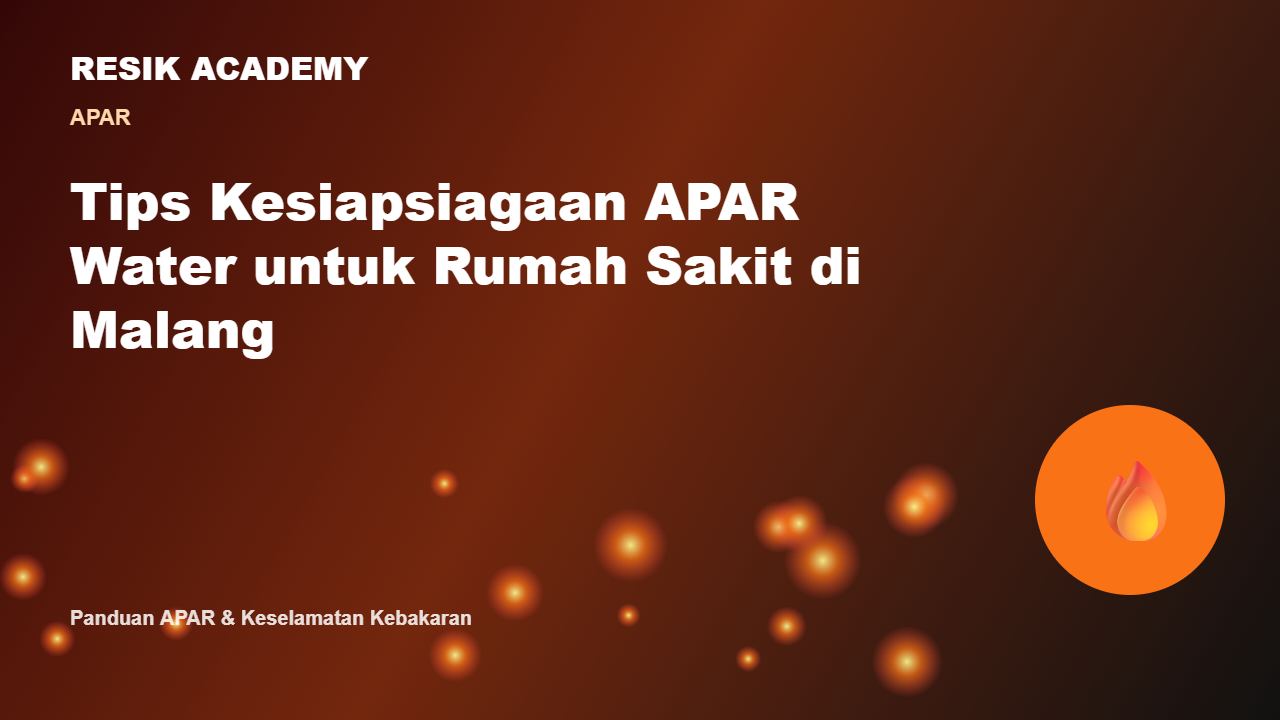 Tips Kesiapsiagaan APAR Water untuk Rumah Sakit di Malang