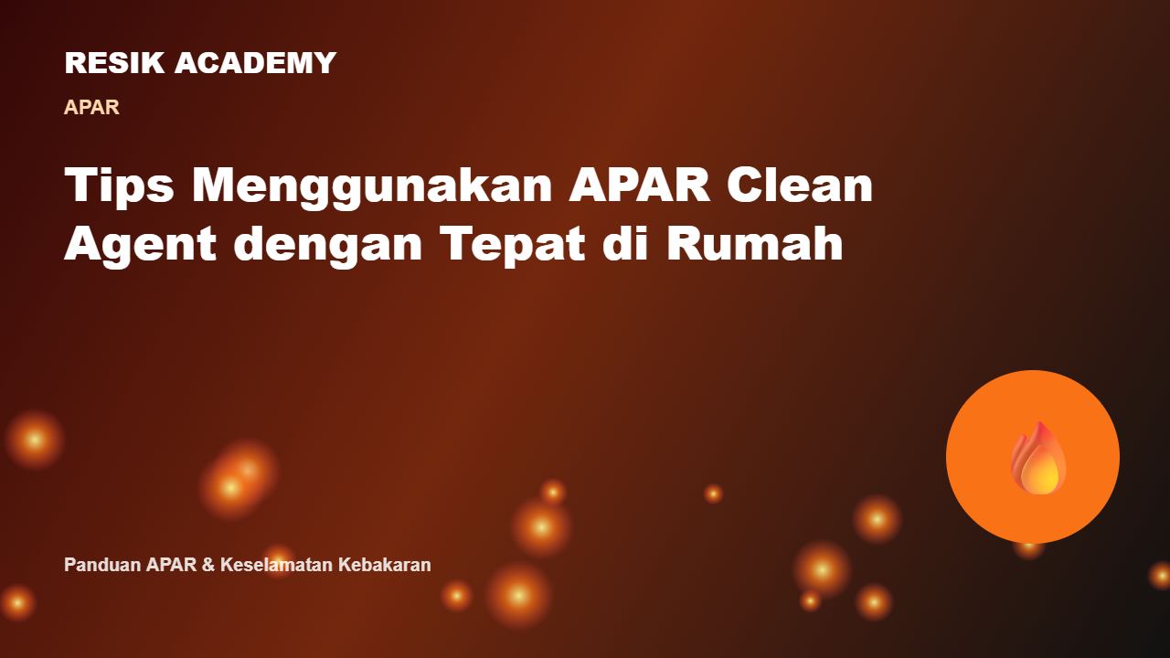 Tips Menggunakan APAR Clean Agent dengan Tepat di Rumah