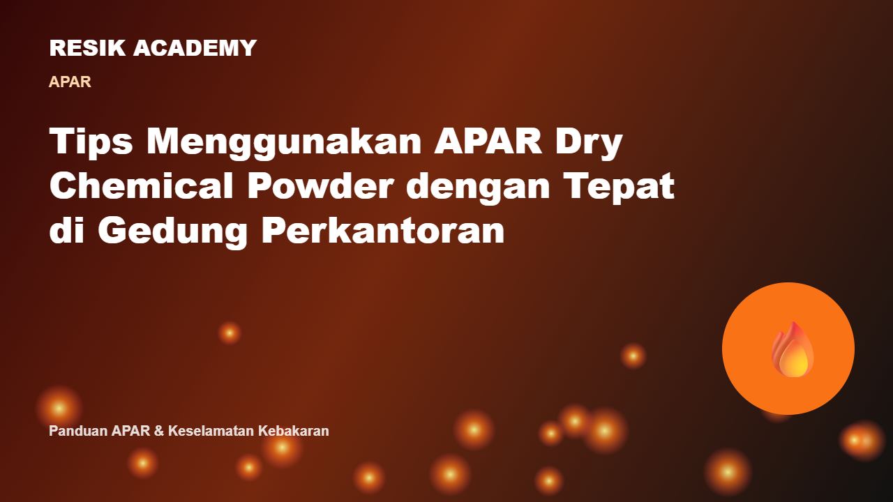 Tips Menggunakan APAR Dry Chemical Powder dengan Tepat di Gedung Perkantoran