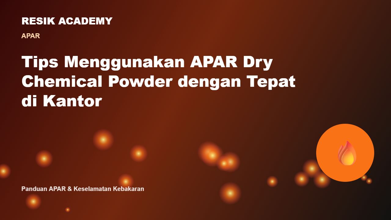 Tips Menggunakan APAR Dry Chemical Powder dengan Tepat di Kantor