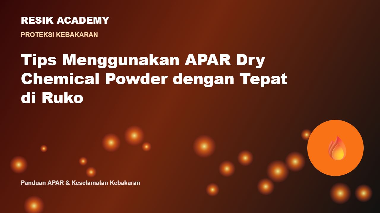 Tips Menggunakan APAR Dry Chemical Powder dengan Tepat di Ruko
