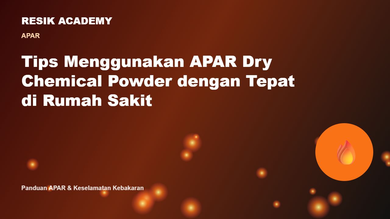 Tips Menggunakan APAR Dry Chemical Powder dengan Tepat di Rumah Sakit