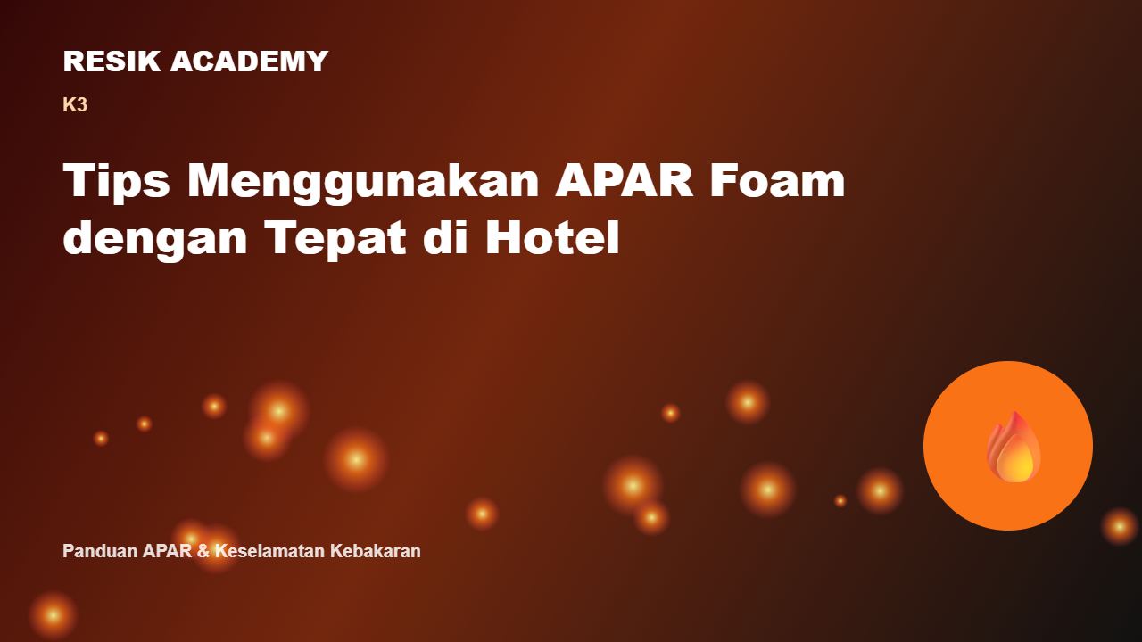 Tips Menggunakan APAR Foam dengan Tepat di Hotel