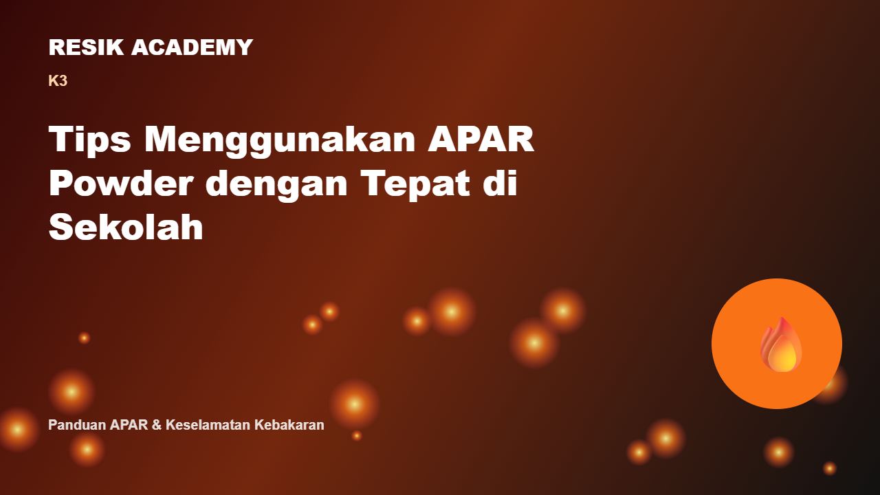 Tips Menggunakan APAR Powder dengan Tepat di Sekolah