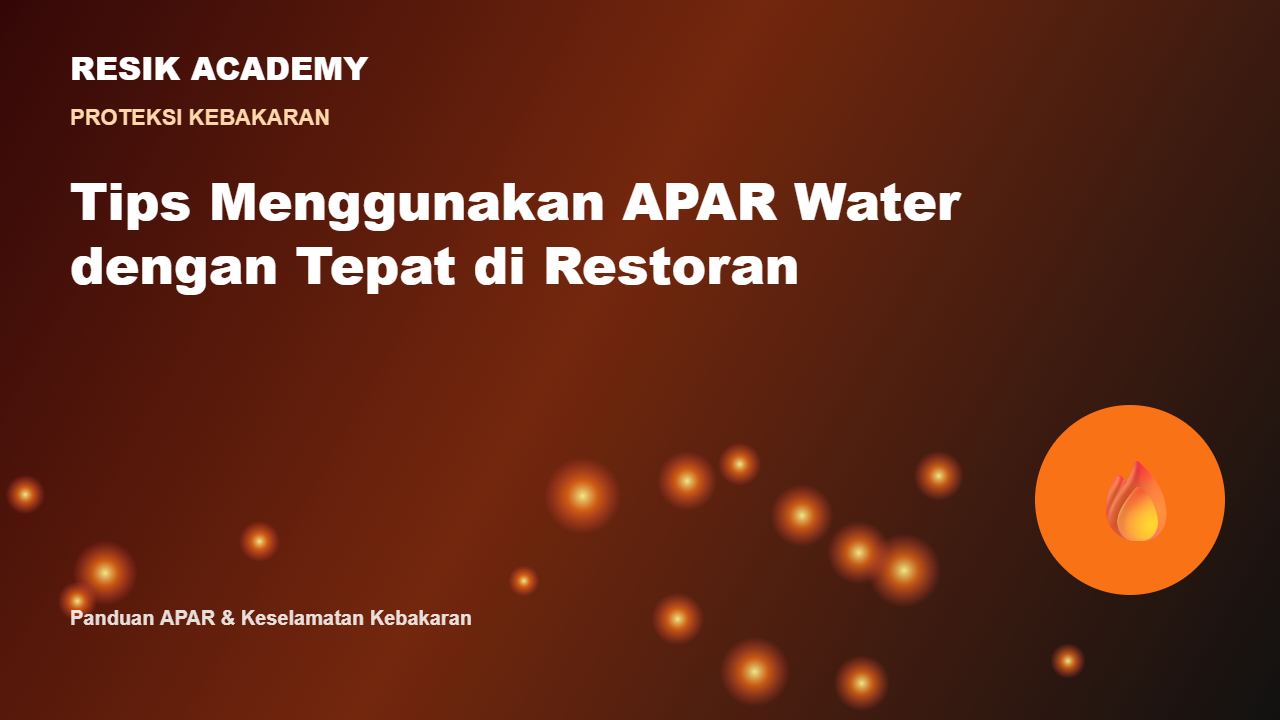 Tips Menggunakan APAR Water dengan Tepat di Restoran