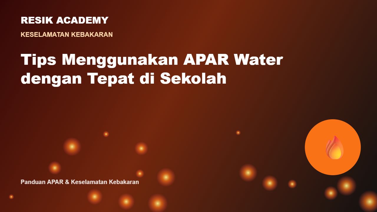 Tips Menggunakan APAR Water dengan Tepat di Sekolah