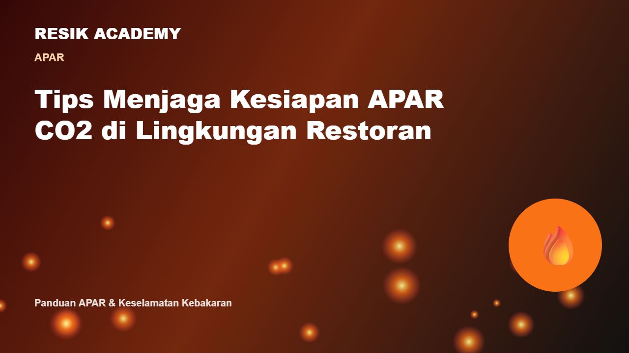 Tips Menjaga Kesiapan APAR CO2 di Lingkungan Restoran