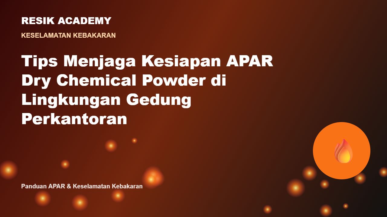 Tips Menjaga Kesiapan APAR Dry Chemical Powder di Lingkungan Gedung Perkantoran