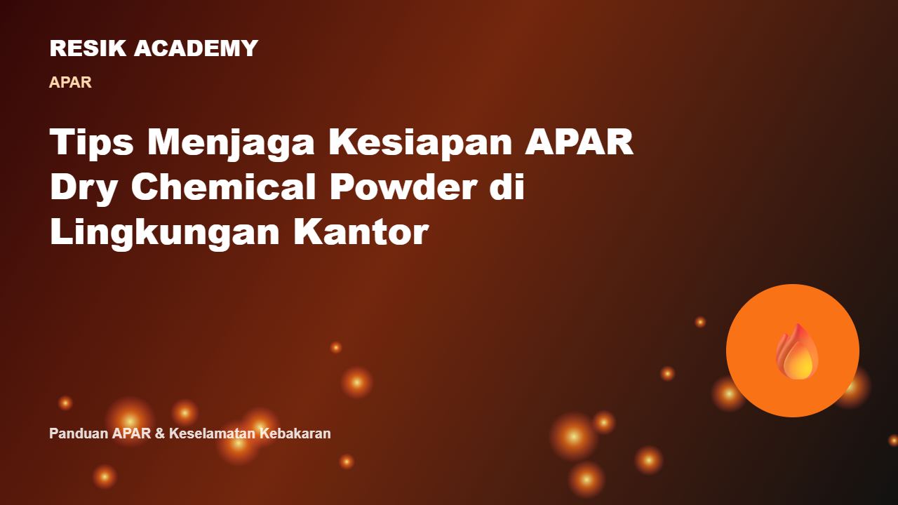 Tips Menjaga Kesiapan APAR Dry Chemical Powder di Lingkungan Kantor