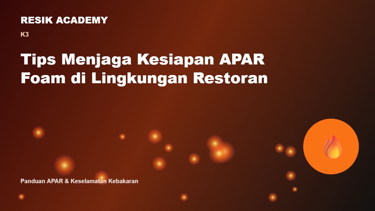 Tips Menjaga Kesiapan APAR Foam di Lingkungan Restoran