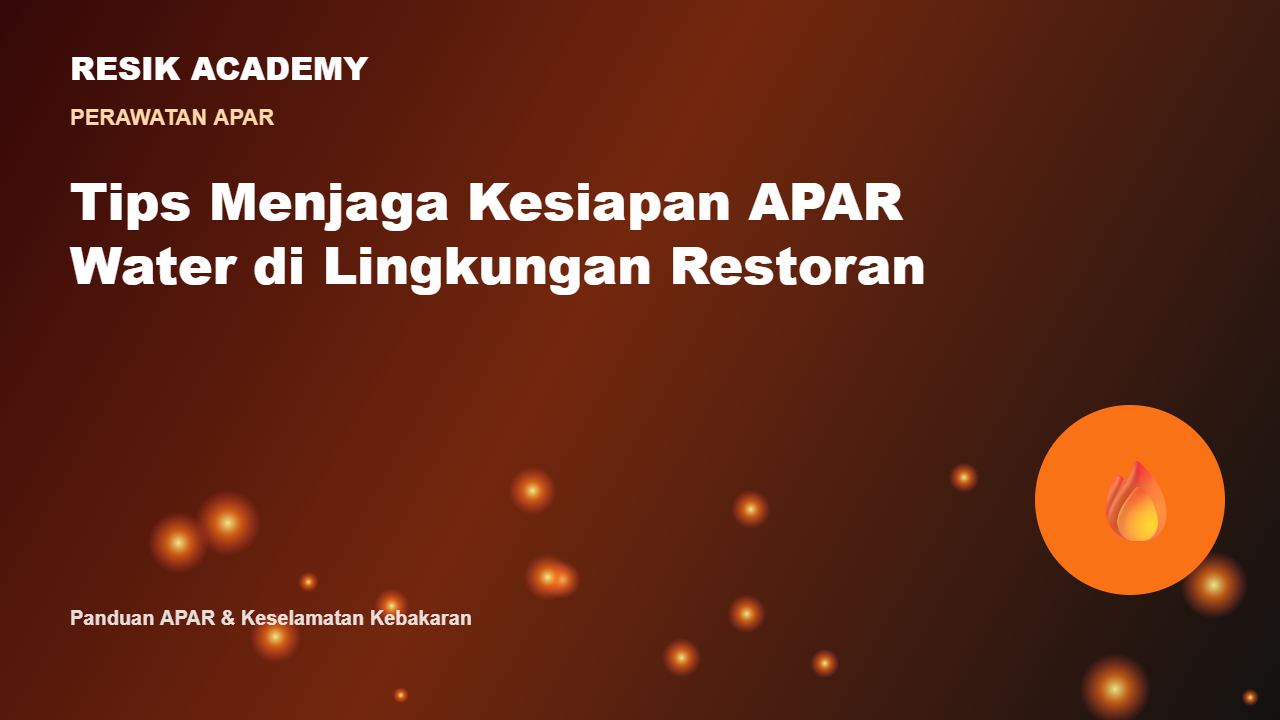 Tips Menjaga Kesiapan APAR Water di Lingkungan Restoran